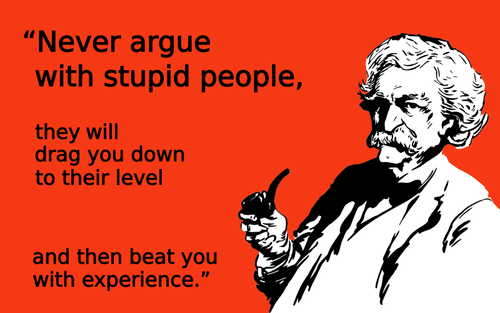Never argue with stupid people