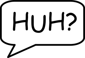 Speech bubble with ''huh''