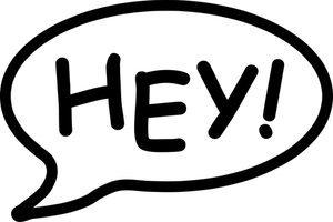 Speech bubble with ''hey!''